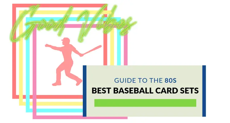 Best Baseball Card Sets of the 80s—Design, Value, and More